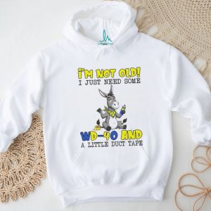 I'm Not Old I Just Need Some WD 40 and Duct Tape Donkey Humor T Shirt