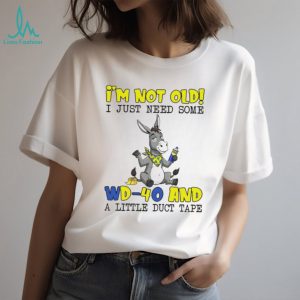 I'm Not Old I Just Need Some WD 40 and Duct Tape Donkey Humor T Shirt