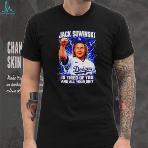 Jack Suwinski Los Angeles Dodgers Tired Of You Graphic T Shirt