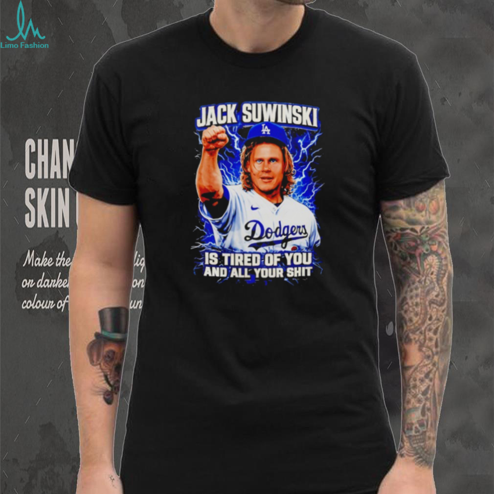 Jack Suwinski Los Angeles Dodgers Tired Of You Graphic T Shirt Jack Suwinski Los Angeles Dodgers Tired Of You Graphic T Shirt