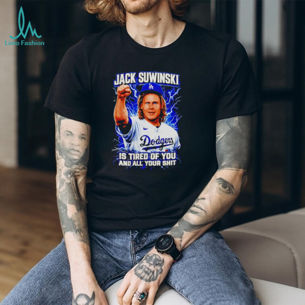 Jack Suwinski Los Angeles Dodgers Tired Of You Graphic T Shirt Jack Suwinski Los Angeles Dodgers Tired Of You Graphic T Shirt