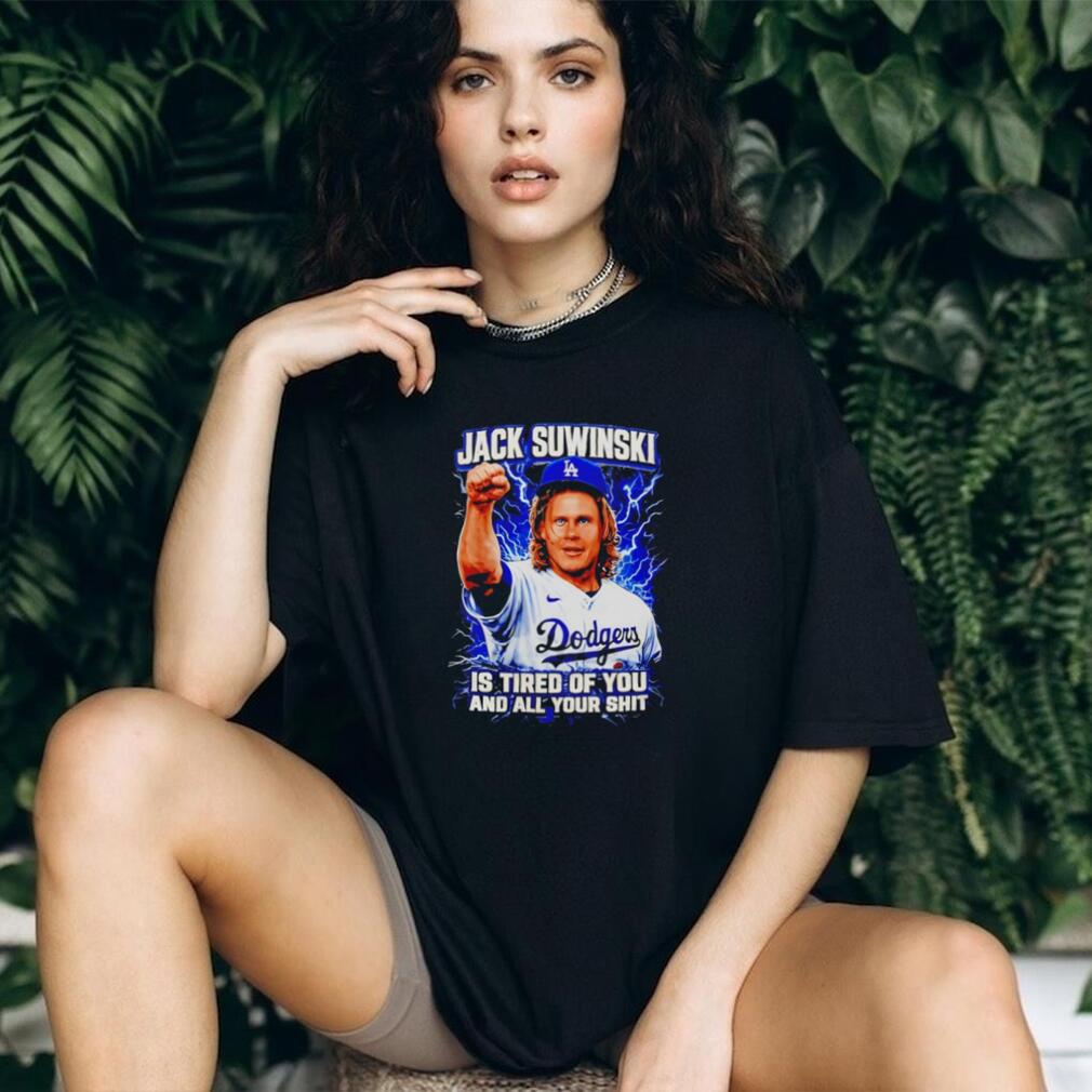 Jack Suwinski Los Angeles Dodgers Tired Of You Graphic T Shirt Jack Suwinski Los Angeles Dodgers Tired Of You Graphic T Shirt
