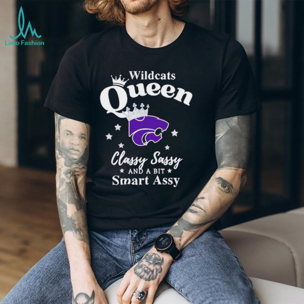 Kansas State Wildcats Queen Classy Sassy and a bit Smart Assy T Shirt Kansas State Wildcats Queen Classy Sassy and a bit Smart Assy T Shirt