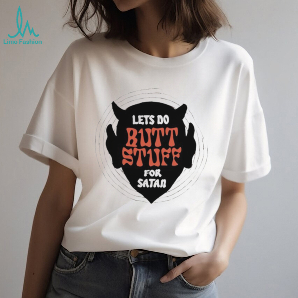 Lets Do Butt Stuff For Satan Funny Devil Graphic T Shirt Lets Do Butt Stuff For Satan Funny Devil Graphic T Shirt