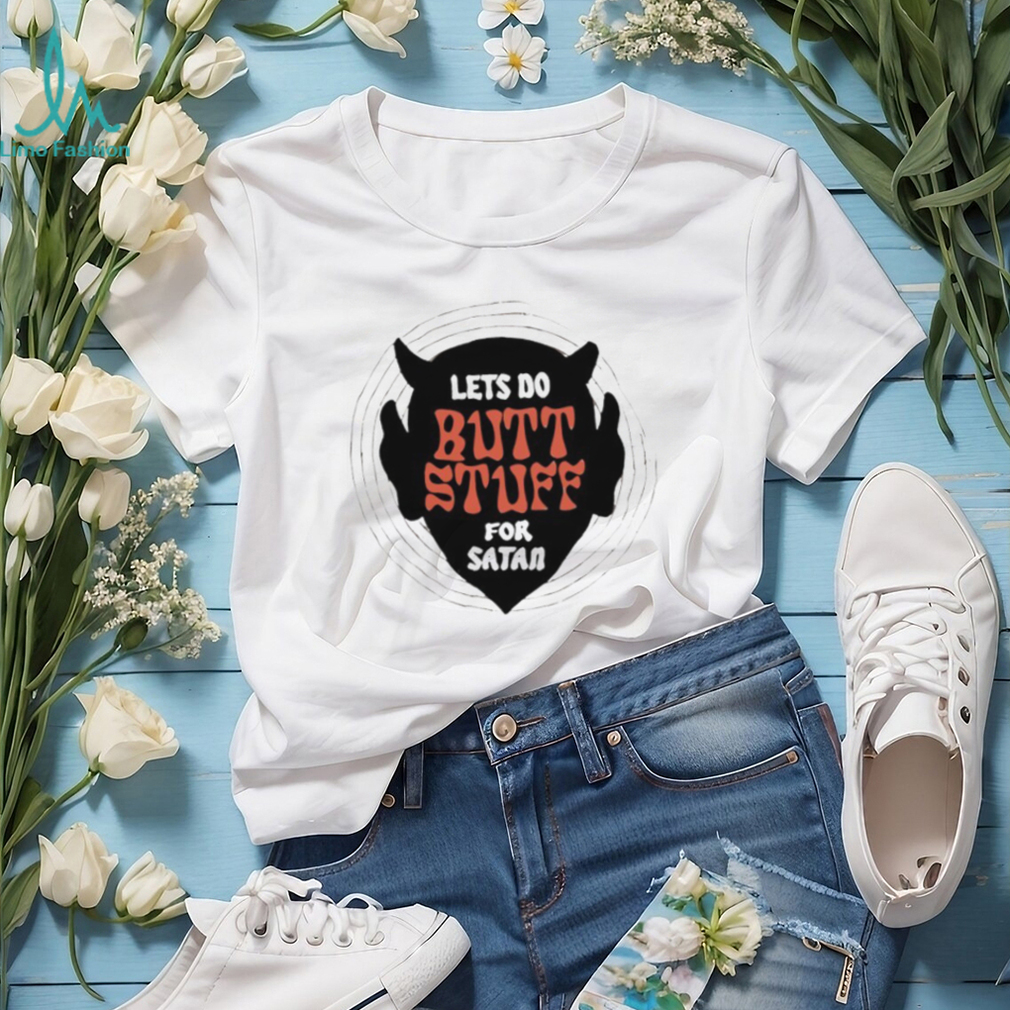 Lets Do Butt Stuff For Satan Funny Devil Graphic T Shirt Lets Do Butt Stuff For Satan Funny Devil Graphic T Shirt