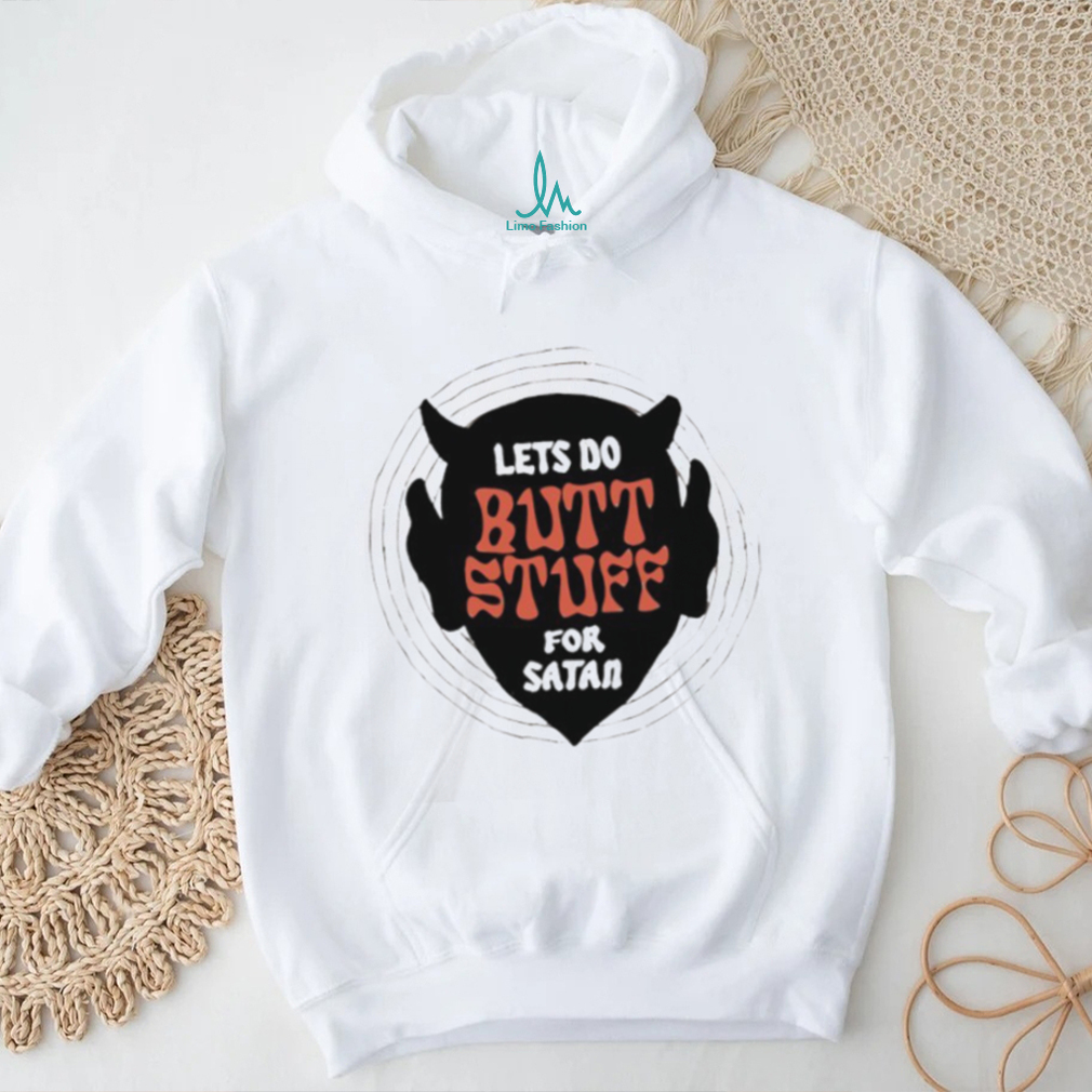 Lets Do Butt Stuff For Satan Funny Devil Graphic T Shirt Lets Do Butt Stuff For Satan Funny Devil Graphic T Shirt