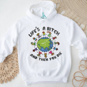Life's A Bitch And Then You Die World Peace Cartoon T Shirt