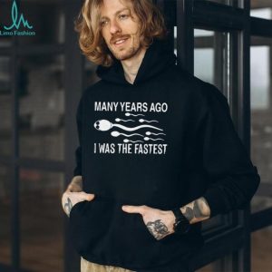 Many Years Ago I Was The Fastest Funny Sperm Race Humor T Shirt