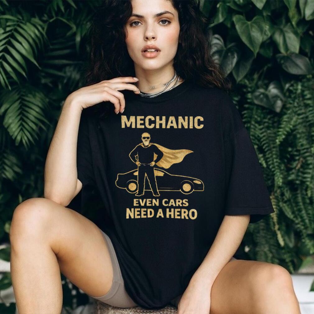 Mechanic Even Cars Need A Hero Superhero Cape Mechanic Gift T Shirt Mechanic Even Cars Need A Hero Superhero Cape Mechanic Gift T Shirt