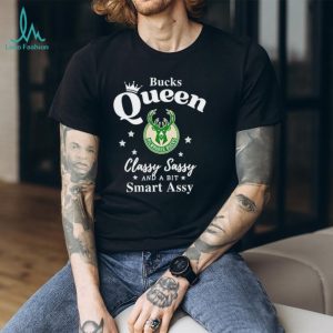 Milwaukee Bucks Queen Classy Sassy and a bit Smart Assy T Shirt
