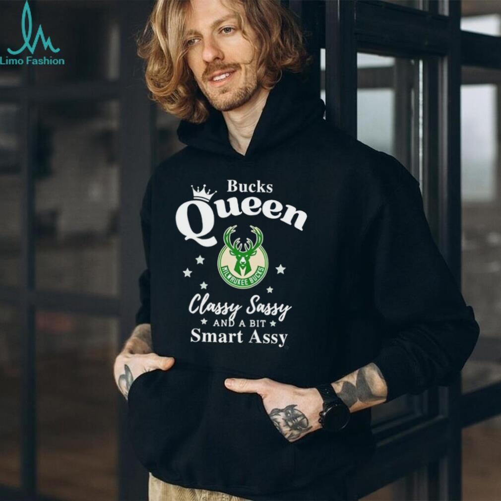 Milwaukee Bucks Queen Classy Sassy and a bit Smart Assy T Shirt Milwaukee Bucks Queen Classy Sassy and a bit Smart Assy T Shirt