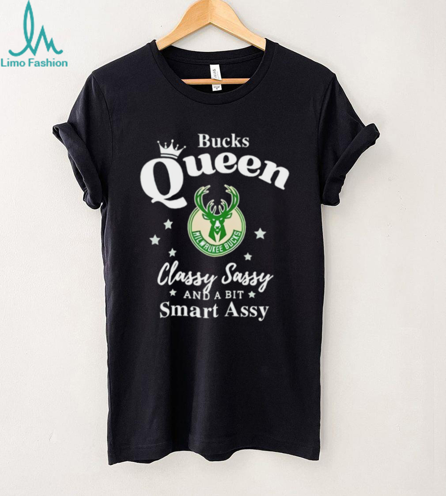Milwaukee Bucks Queen Classy Sassy and a bit Smart Assy T Shirt Milwaukee Bucks Queen Classy Sassy and a bit Smart Assy T Shirt
