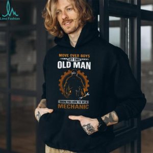 Move Over Boys Let This Old Man Show You How To Be A Mechanic T Shirt