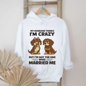 My Husband Thinks I'm Crazy Dachshund Couple T Shirt