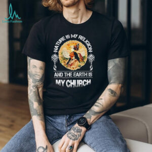 Nature Is My Religion Earth Is My Church Native American Wisdom T shirt