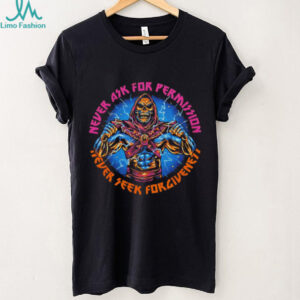 Never Ask For Permission Never Seek Forgiveness Skeletor MotU Shirt