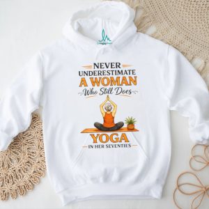Never Underestimate A Woman Who Still Does Yoga In Her Seventies T Shirt