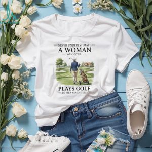 Never Underestimate A Woman Who Still Plays Golf In Her Seventies T Shirt