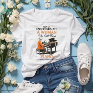 Never Underestimate A Woman Who Still Plays Piano In Her Seventies T shirt