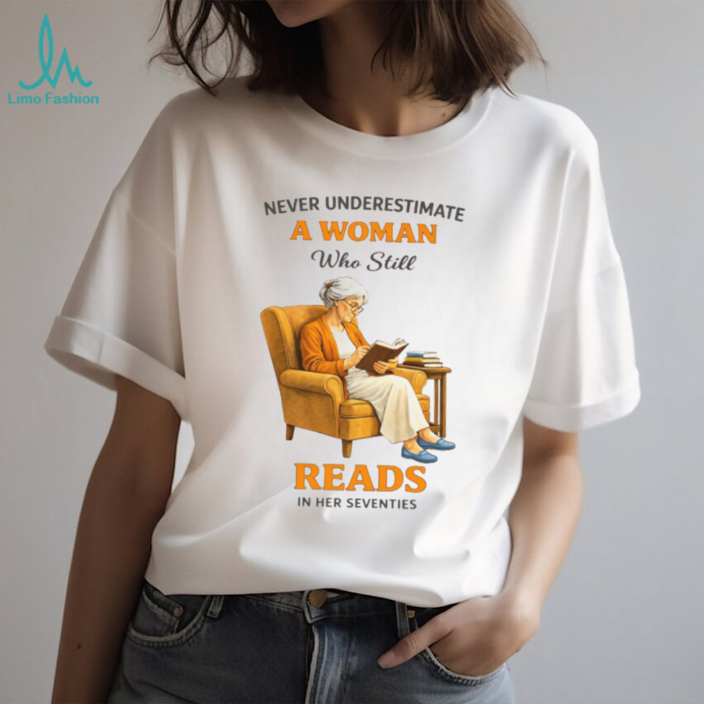 Never Underestimate A Woman Who Still Reads In Her Seventies Graphic T shirt Never Underestimate A Woman Who Still Reads In Her Seventies Graphic T shirt