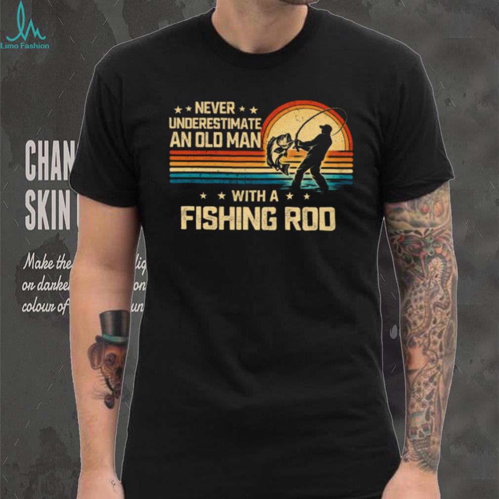 Never Underestimate An Old Man With A Fishing Rod Vintage Sunset T shirt Never Underestimate An Old Man With A Fishing Rod Vintage Sunset T shirt