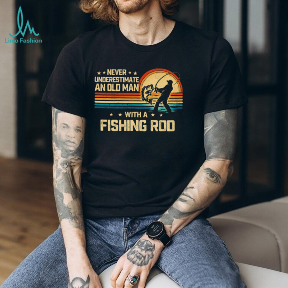 Never Underestimate An Old Man With A Fishing Rod Vintage Sunset T shirt Never Underestimate An Old Man With A Fishing Rod Vintage Sunset T shirt