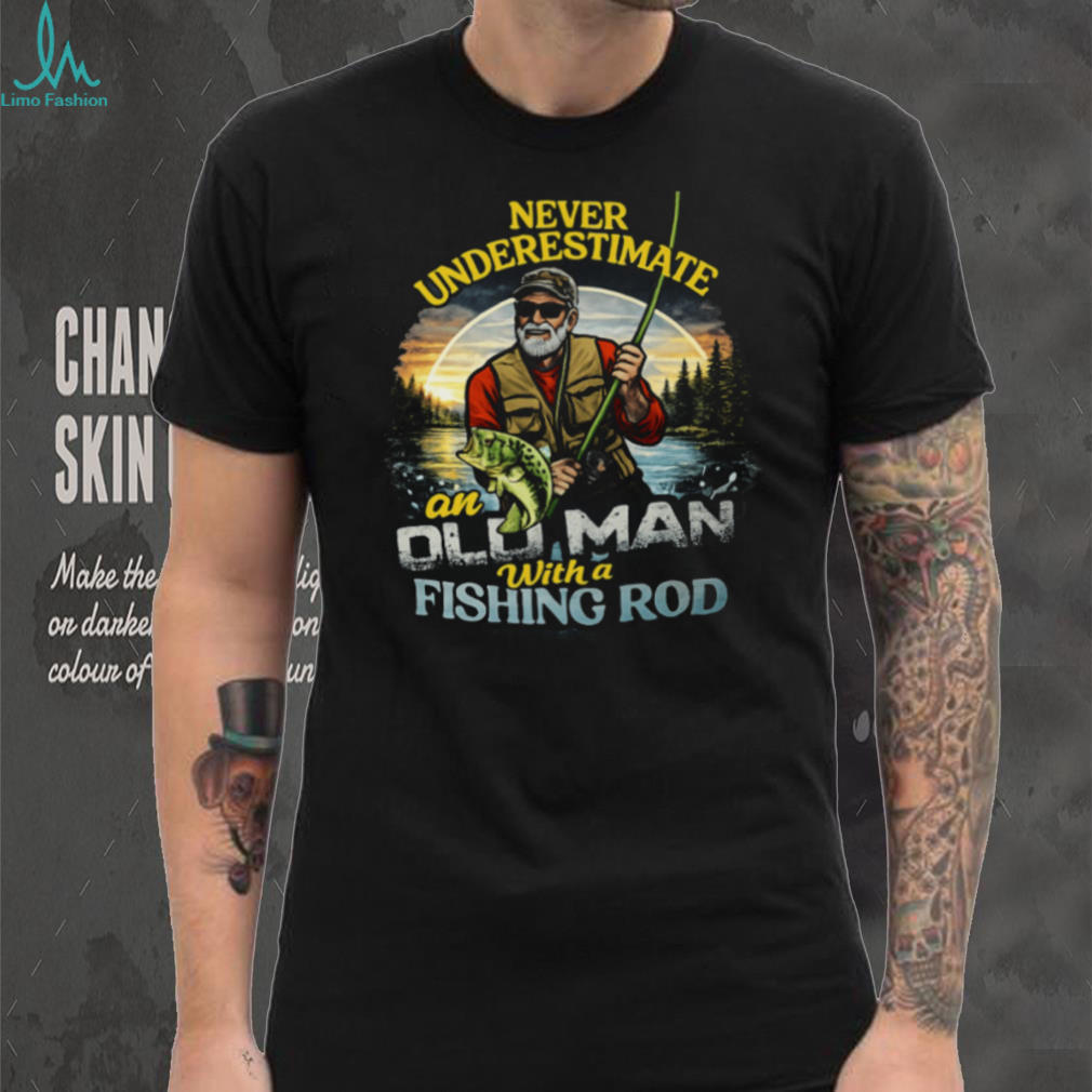 Never Underestimate An Old Man With A Fishing Rod Vintage T Shirt Never Underestimate An Old Man With A Fishing Rod Vintage T Shirt