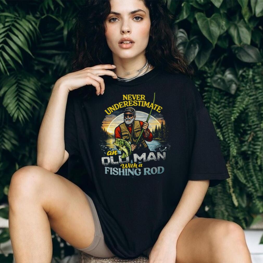 Never Underestimate An Old Man With A Fishing Rod Vintage T Shirt Never Underestimate An Old Man With A Fishing Rod Vintage T Shirt