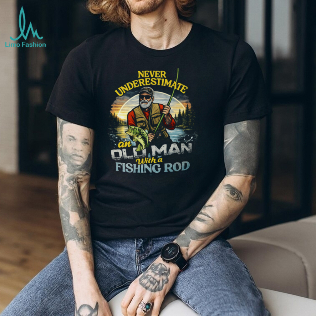 Never Underestimate An Old Man With A Fishing Rod Vintage T Shirt Never Underestimate An Old Man With A Fishing Rod Vintage T Shirt