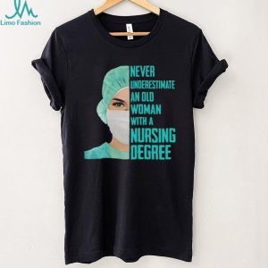 Never Underestimate An Old Woman With A Nursing Degree T Shirt