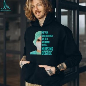 Never Underestimate An Old Woman With A Nursing Degree T Shirt
