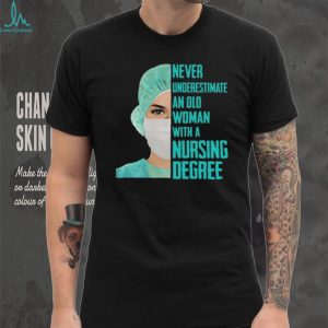 Never Underestimate An Old Woman With A Nursing Degree T Shirt