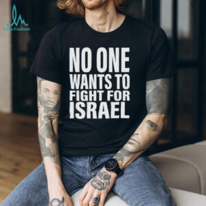 No One Wants To Fight For Israel Bold Text Statement T Shirt