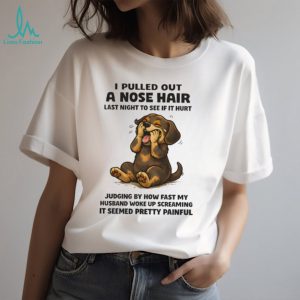 Nose Hair Prank Dachshund Husband Humor T Shirt Funny Dog Mom Gift