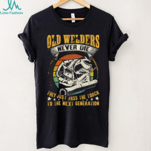 Old Welders Never Die Pass The Torch Next Generation Welder T Shirt