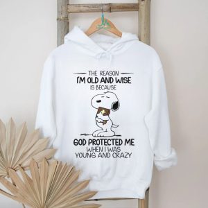 Old and Wise Because God Protected Me When I Was Crazy Snoopy T Shirt