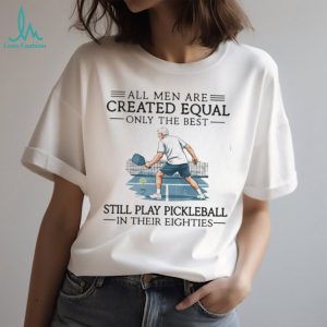 Only The Best Men Still Play Pickleball In Their Eighties Vintage T Shirt