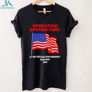Operation Epstein Fury 2026 Iran War Distraction Political Satire T Shirt