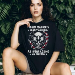 Patriotic American Eagle Soldier Cross I Do Not Fear Death Freedom T Shirt