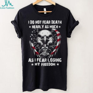Patriotic American Eagle Soldier Cross I Do Not Fear Death Freedom T Shirt