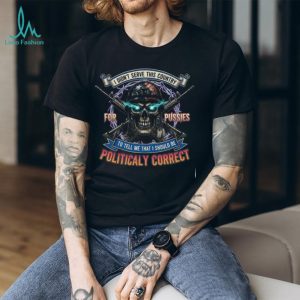Patriotic Veteran Skull Shirt Not Politically Correct Military T shirt