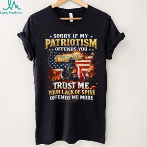 Patriotism Offends You Lack Of Spine Offends Me More T Shirt