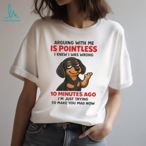 Pointless Arguing Dachshund T Shirt Funny Dog Sarcasm Apparel