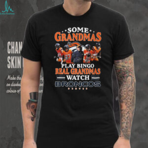 Real Grandmas Watch Denver Broncos Football Fan T Shirt