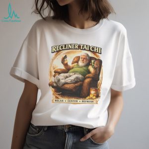 Recliner Tai Chi Relax Center Refresh Funny Humor T Shirt