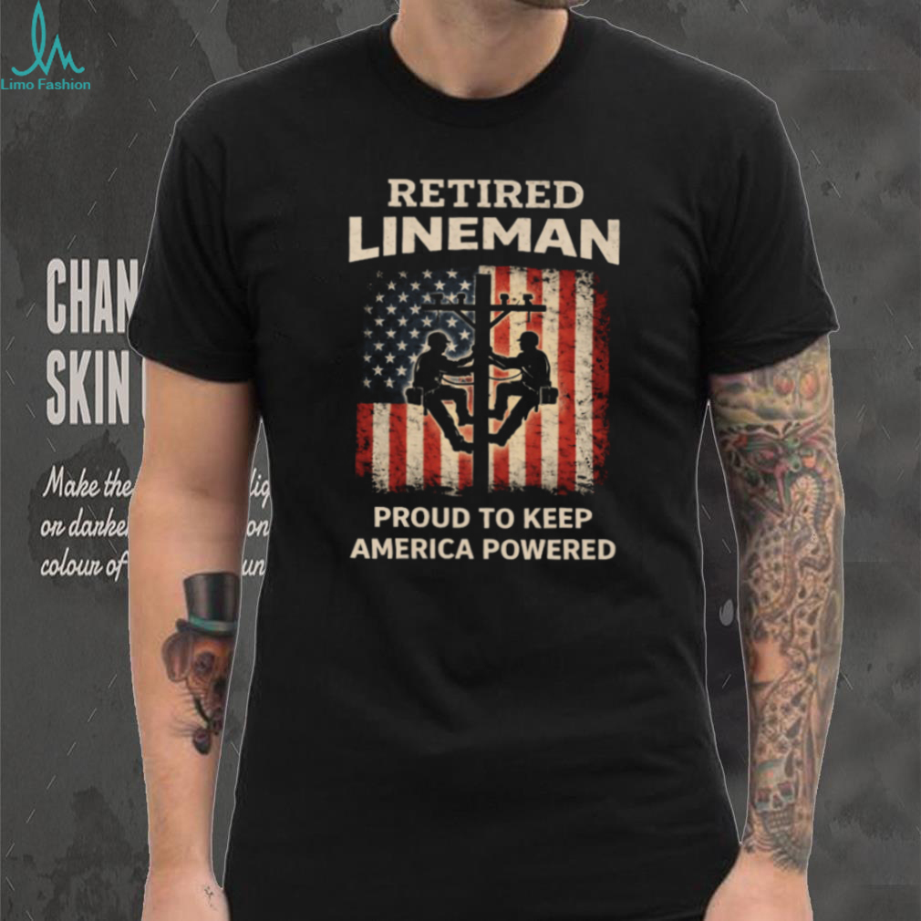 Retired Lineman Proud To Keep America Powered US Flag Utility T Shirt Retired Lineman Proud To Keep America Powered US Flag Utility T Shirt