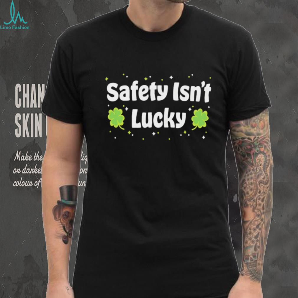 Safety Isn’t Lucky St. Patrick’s Day Shamrocks Workplace Safety T Shirt Safety Isn’t Lucky St. Patrick’s Day Shamrocks Workplace Safety T Shirt
