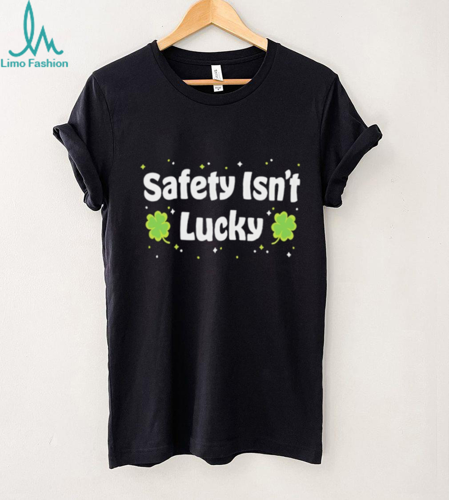 Safety Isn’t Lucky St. Patrick’s Day Shamrocks Workplace Safety T Shirt Safety Isn’t Lucky St. Patrick’s Day Shamrocks Workplace Safety T Shirt