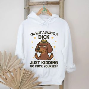 Sarcastic Dachshund Not Always a Dick Funny T Shirt