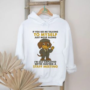 Self Employed Dachshund T Shirt Staff Meeting Funny Work Dog T Shirt